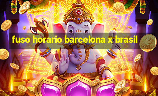 fuso horario barcelona x brasil