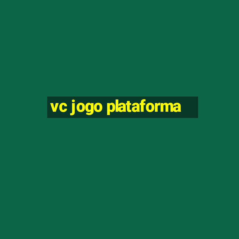 vc jogo plataforma