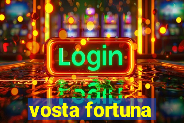 vosta fortuna