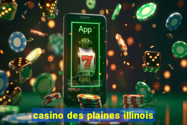 casino des plaines illinois