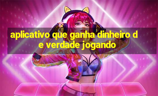 aplicativo que ganha dinheiro de verdade jogando