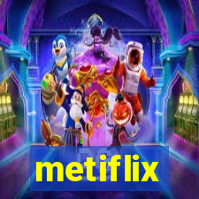 metiflix