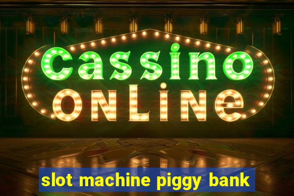 slot machine piggy bank