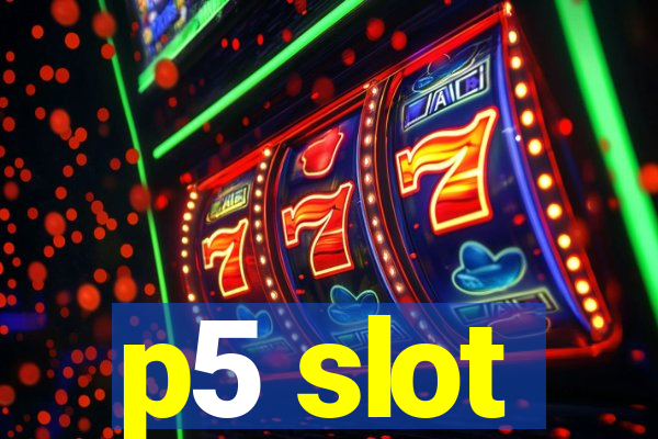 p5 slot