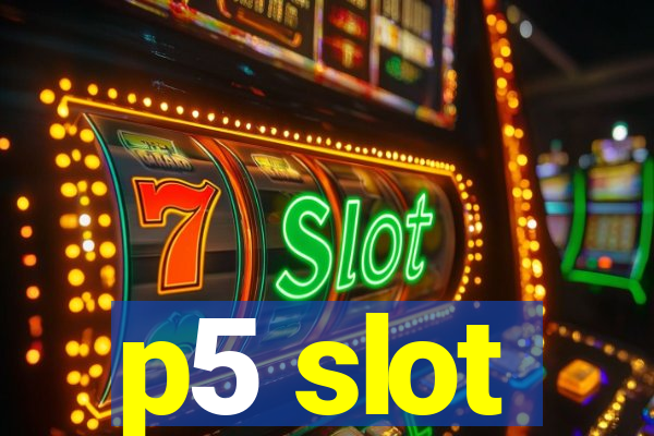 p5 slot