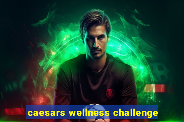 caesars wellness challenge