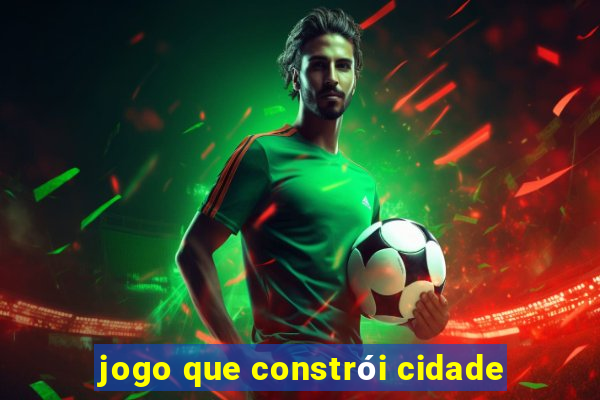 jogo que constrói cidade