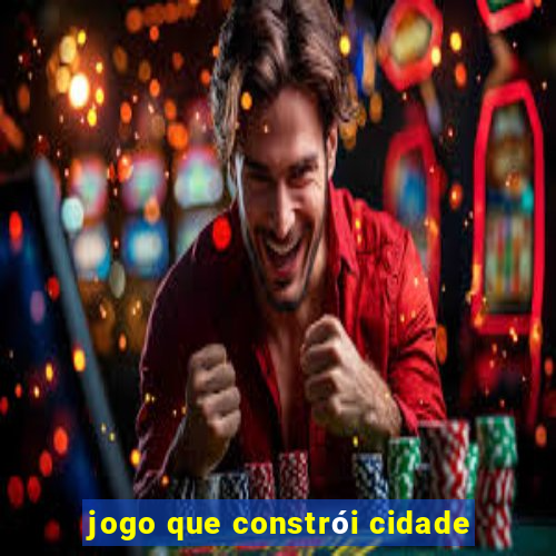 jogo que constrói cidade