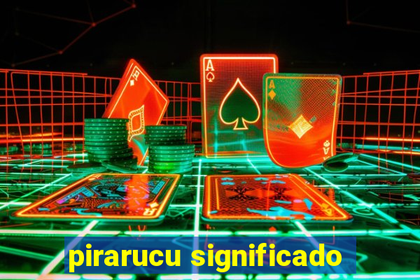 pirarucu significado