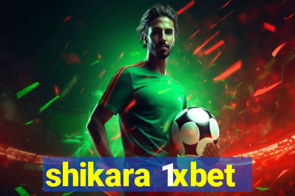 shikara 1xbet