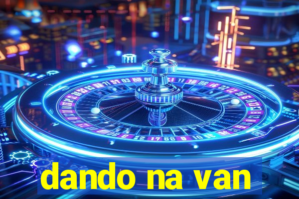 dando na van