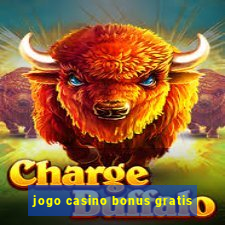 jogo casino bonus gratis