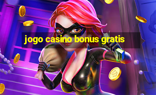 jogo casino bonus gratis