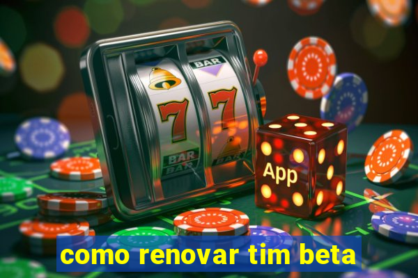 como renovar tim beta