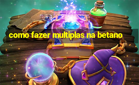 como fazer multiplas na betano