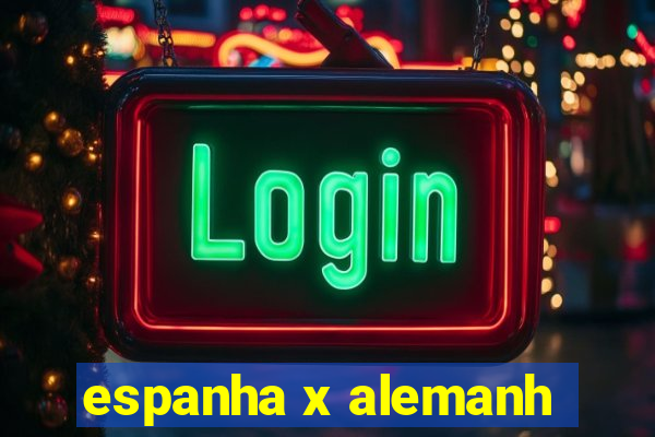 espanha x alemanh