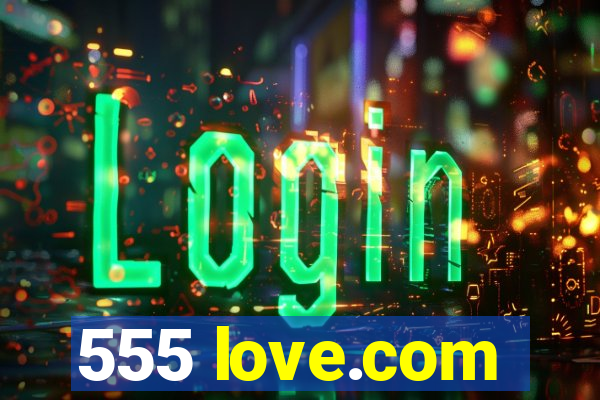 555 love.com