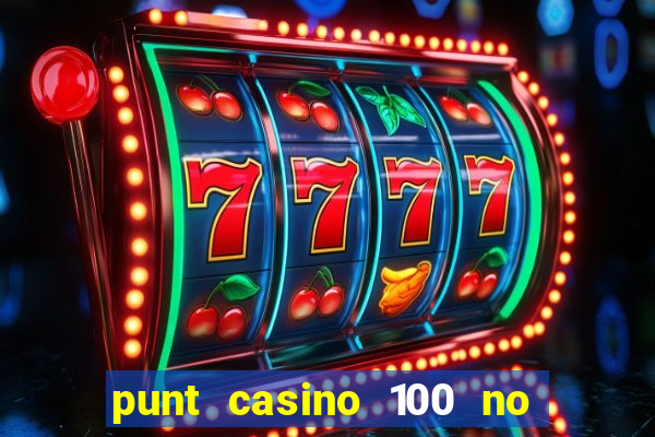 punt casino 100 no deposit bonus 2023