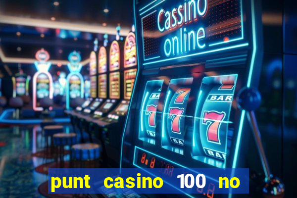 punt casino 100 no deposit bonus 2023