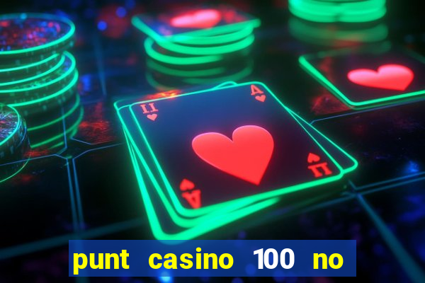 punt casino 100 no deposit bonus 2023