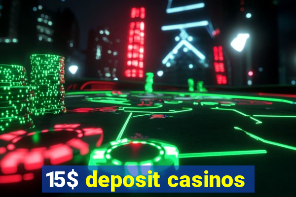 15$ deposit casinos