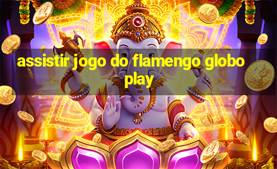 assistir jogo do flamengo globo play