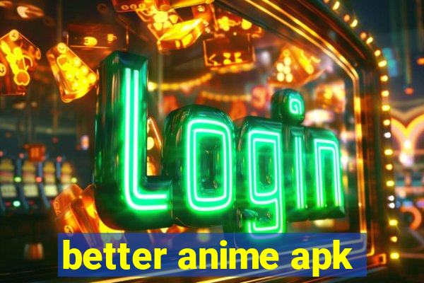 better anime apk