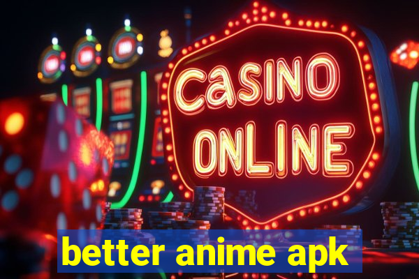 better anime apk