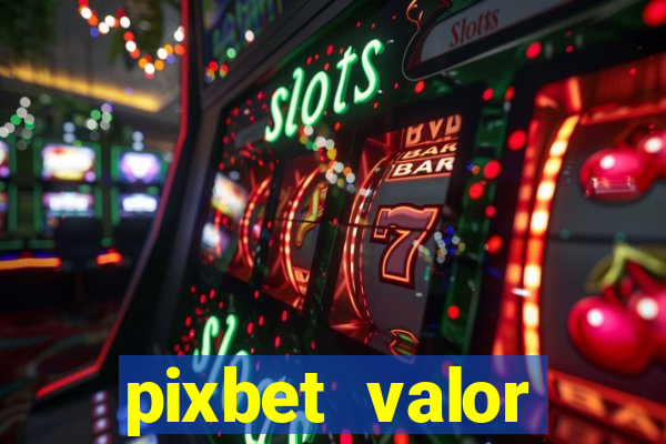 pixbet valor m铆nimo de dep贸sito