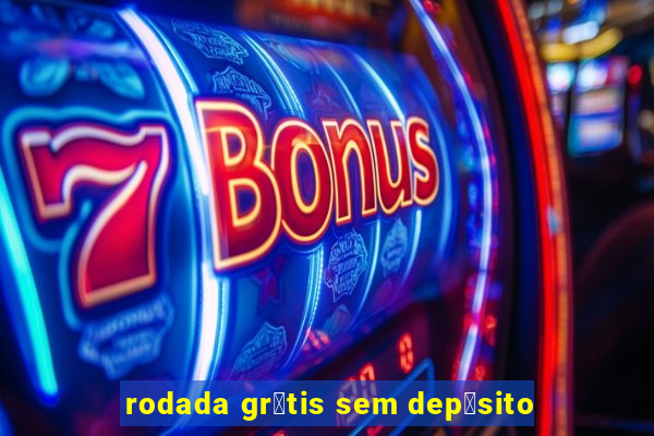 rodada gr谩tis sem dep贸sito