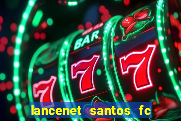 lancenet santos fc ultimas noticias