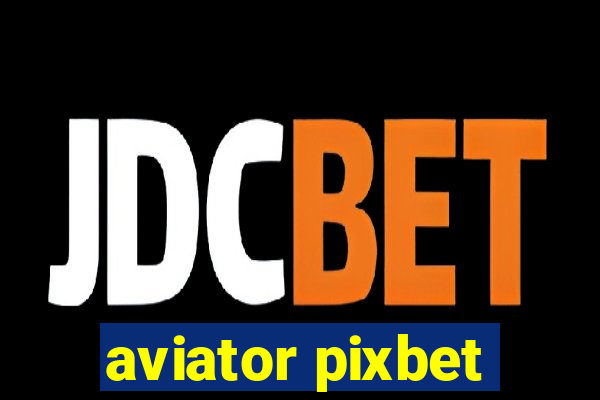 aviator pixbet