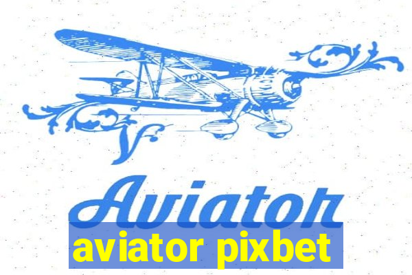 aviator pixbet