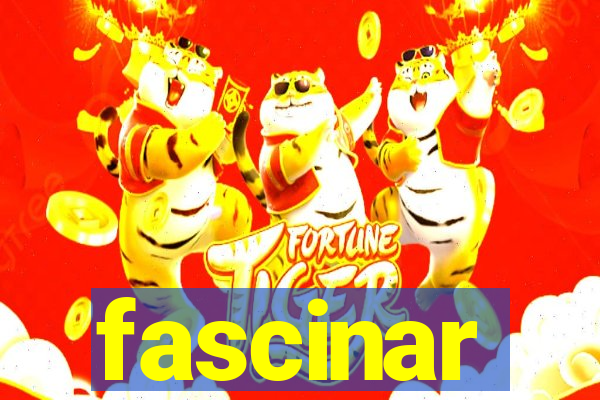 fascinar