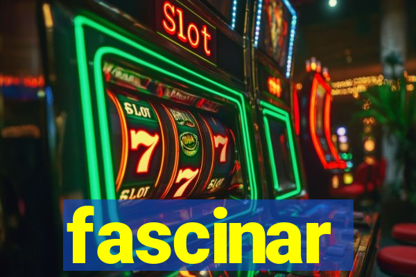 fascinar