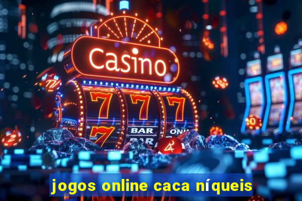 jogos online caca níqueis