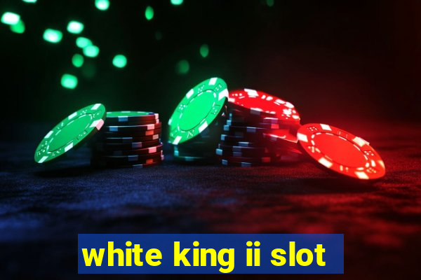 white king ii slot