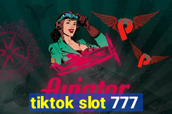 tiktok slot 777