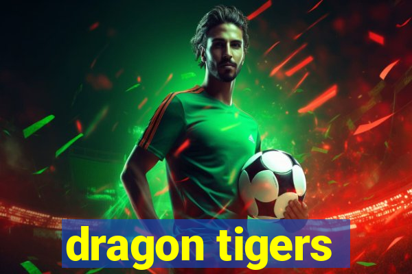 dragon tigers