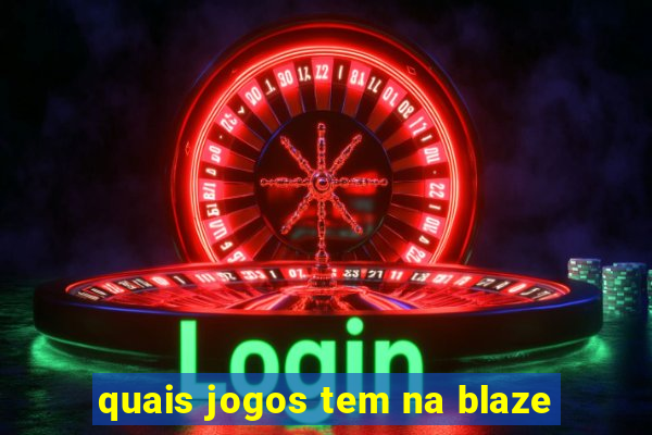 quais jogos tem na blaze