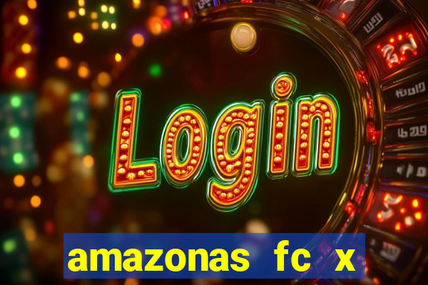 amazonas fc x ceará sc