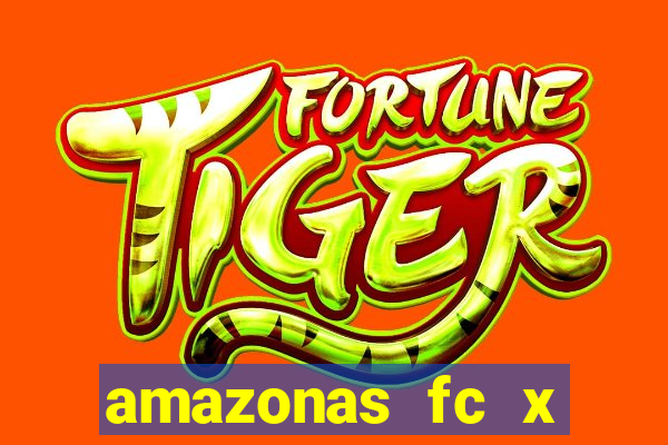 amazonas fc x ceará sc