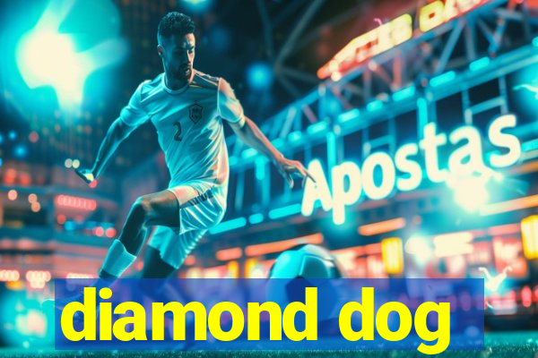 diamond dog