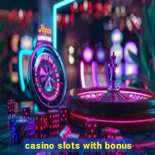 casino slots with bonus