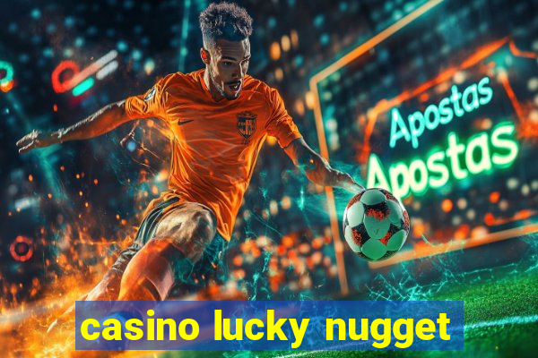 casino lucky nugget