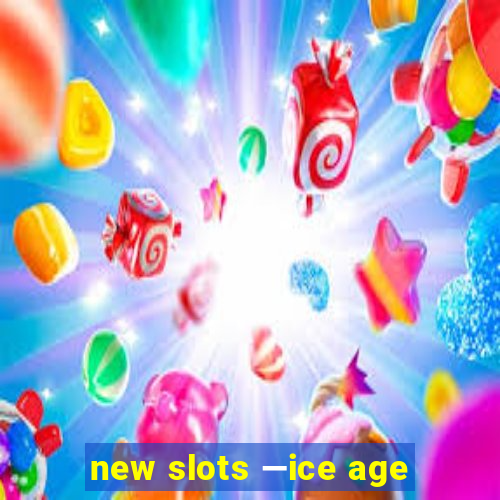 new slots —ice age