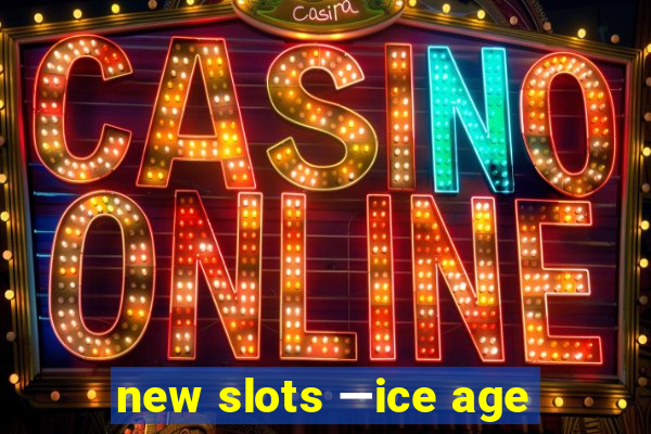 new slots —ice age