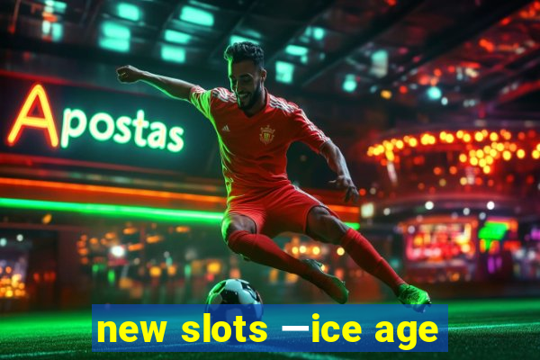 new slots —ice age