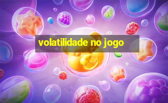 volatilidade no jogo