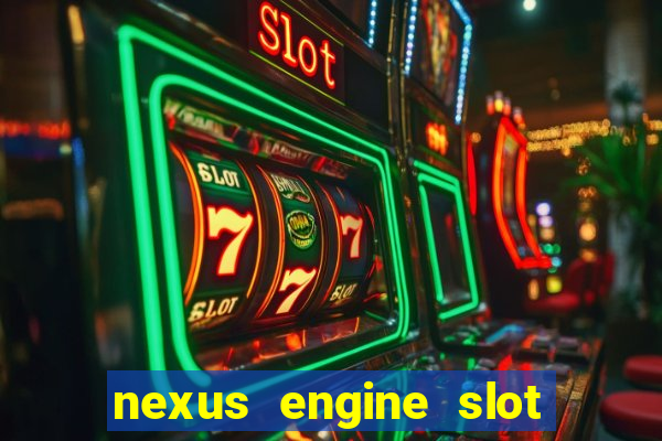 nexus engine slot bonus 100